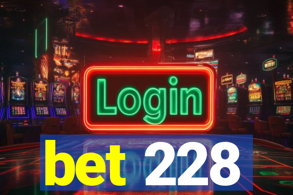 bet 228